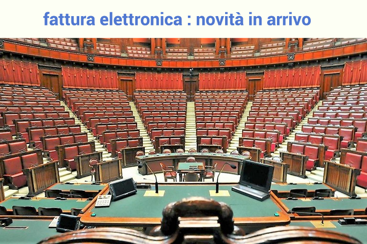 fattura elettronica novità in arrivo presentate alla camera dei deputati