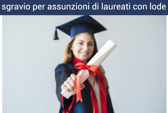 sgravio contributivo per assunzioni a tempo indeterminato di laureati con lode